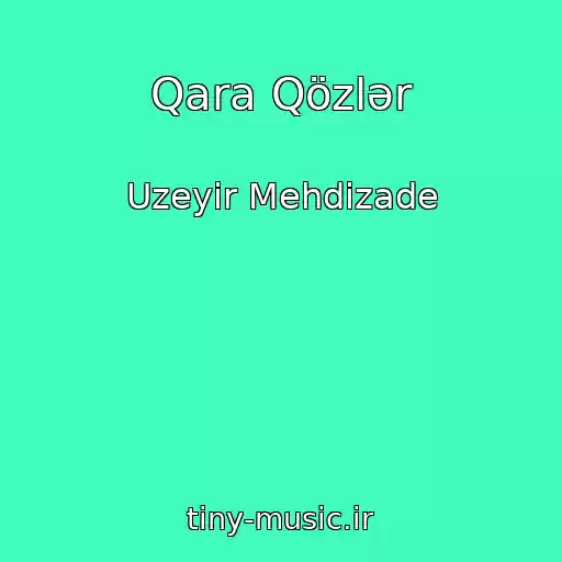 کاور آهنگ Qara Qözlər از Uzeyir Mehdizade