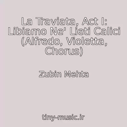 کاور آهنگ La Traviata, Act I: Libiamo Ne' Lieti Calici (Alfredo, Violetta, Chorus) از Zubin Mehta