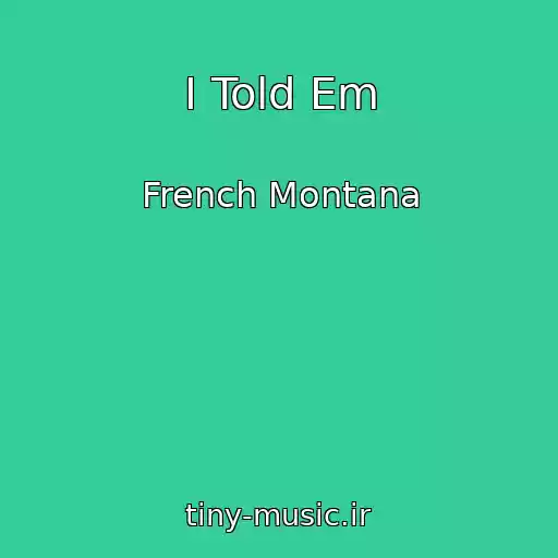 کاور آهنگ I Told Em از French Montana