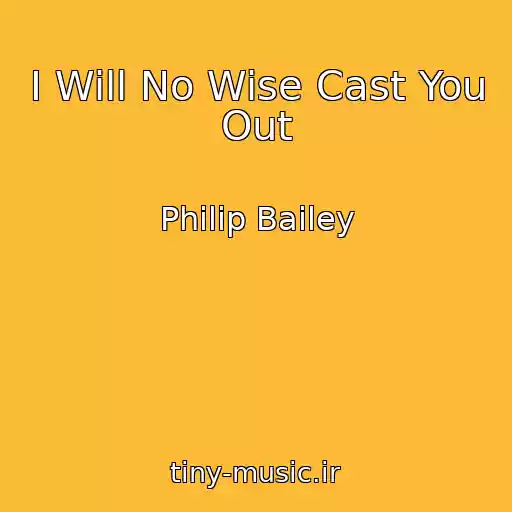 کاور آهنگ I Will No Wise Cast You Out از Philip Bailey