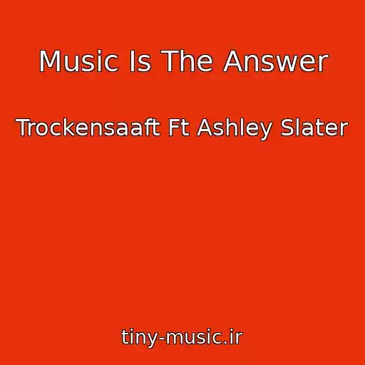 کاور آهنگ Music Is The Answer از Trockensaaft Ft Ashley Slater