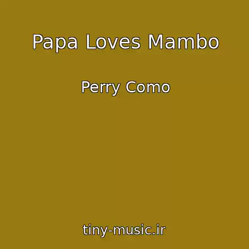 کاور آهنگ Papa Loves Mambo از Perry Como