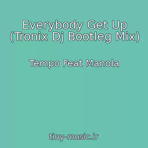 کاور آهنگ Everybody Get Up (Tronix Dj Bootleg Mix) از Tempo Feat Manola
