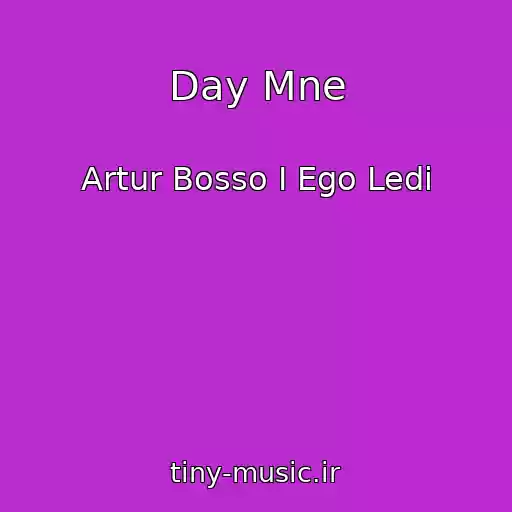 کاور آهنگ Day Mne از Artur Bosso I Ego Ledi
