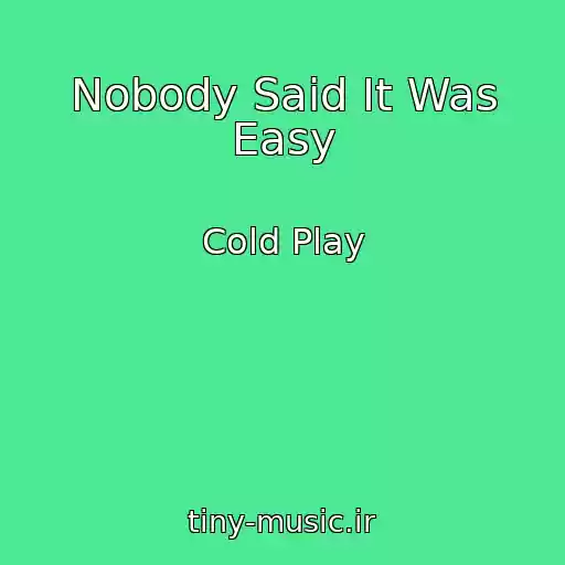 کاور آهنگ Nobody Said It Was Easy از Cold Play