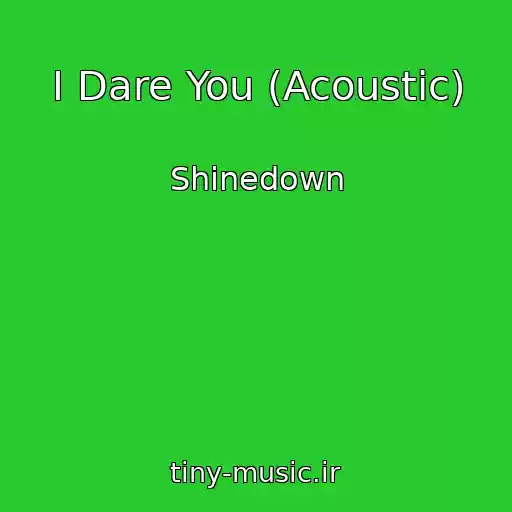کاور آهنگ I Dare You (Acoustic) از Shinedown