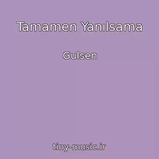 کاور آهنگ Tamamen Yanılsama از Gulsen