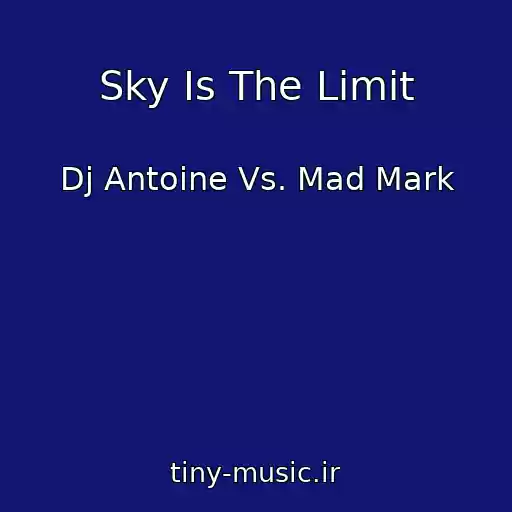 کاور آهنگ Sky Is The Limit از Dj Antoine Vs. Mad Mark