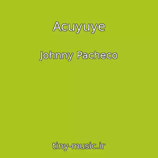 کاور آهنگ Acuyuye از Johnny Pacheco