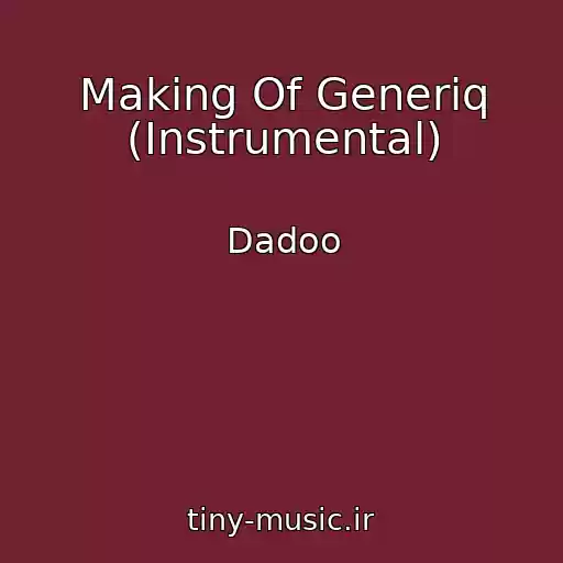 کاور آهنگ Making Of Generiq (Instrumental) از Dadoo