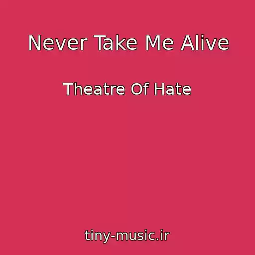 کاور آهنگ Never Take Me Alive از Theatre Of Hate