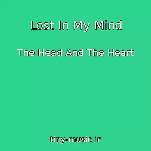 کاور آهنگ Lost In My Mind از The Head And The Heart