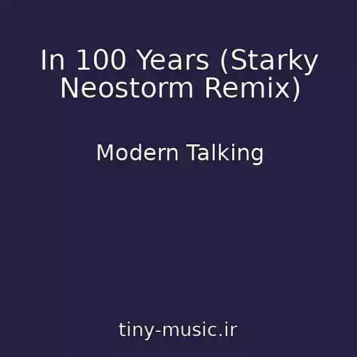 کاور آهنگ In 100 Years (Starky Neostorm Remix) از Modern Talking