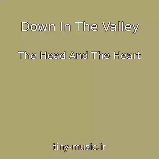 کاور آهنگ Down In The Valley از The Head And The Heart