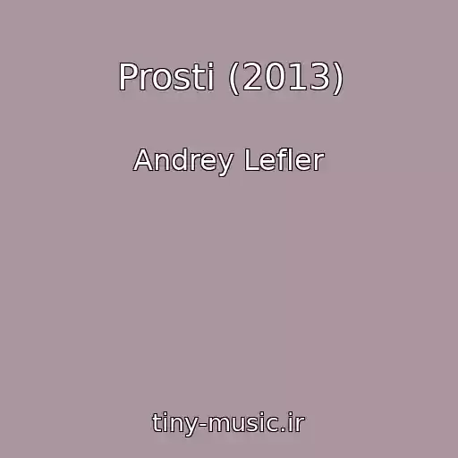 کاور آهنگ Prosti (2013) از Andrey Lefler