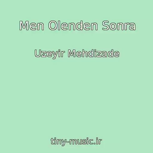 کاور آهنگ Men Olenden Sonra از Uzeyir Mehdizade