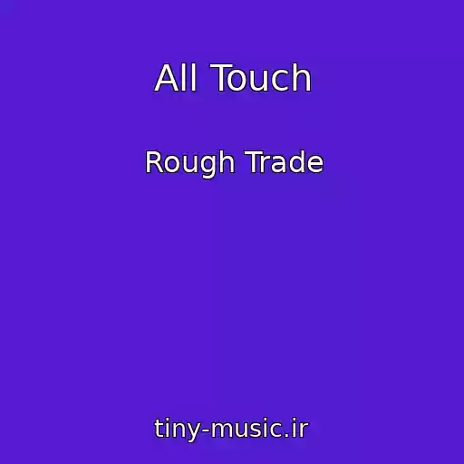کاور آهنگ All Touch از Rough Trade