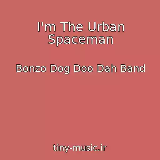 کاور آهنگ I'm The Urban Spaceman از Bonzo Dog Doo Dah Band