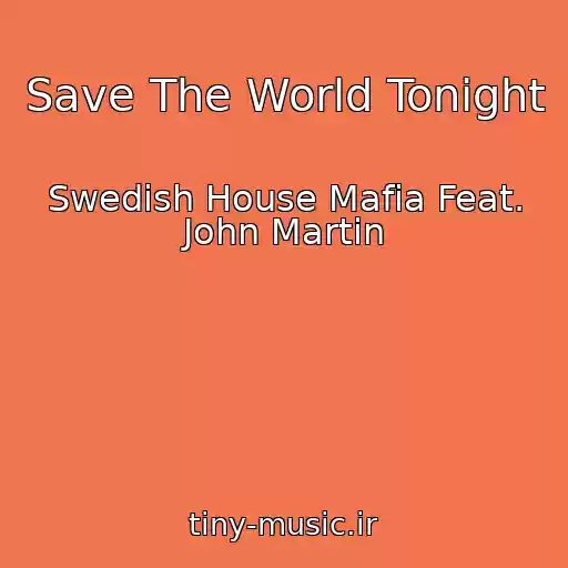 کاور آهنگ Save The World Tonight از Swedish House Mafia Feat. John Martin