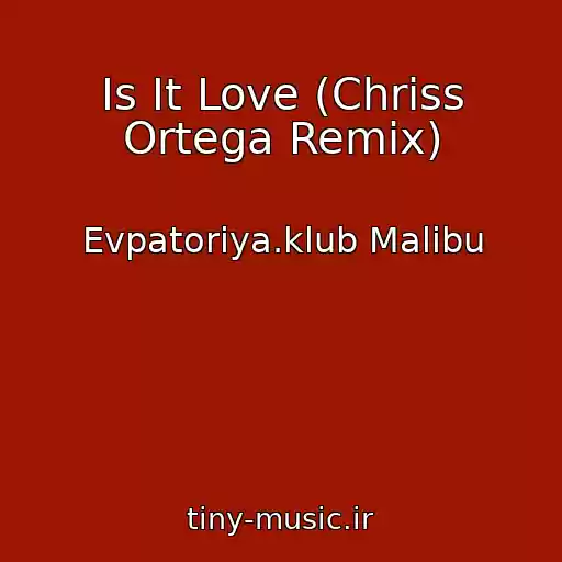 کاور آهنگ Is It Love (Chriss Ortega Remix) از Evpatoriya.klub Malibu