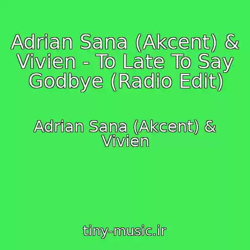 کاور آهنگ Adrian Sana (Akcent) & Vivien - To Late To Say Godbye (Radio Edit) از Adrian Sana (Akcent) & Vivien
