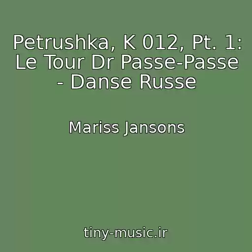 کاور آهنگ Petrushka, K 012, Pt. 1: Le Tour Dr Passe-Passe - Danse Russe از Mariss Jansons