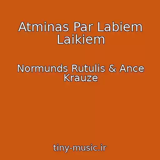 کاور آهنگ Atminas Par Labiem Laikiem از Normunds Rutulis & Ance Krauze