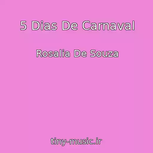 کاور آهنگ 5 Dias De Carnaval از Rosalia De Souza