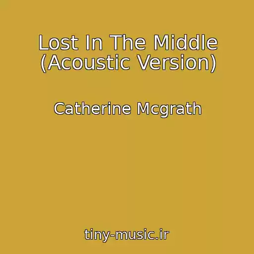 کاور آهنگ Lost In The Middle (Acoustic Version) از Catherine Mcgrath
