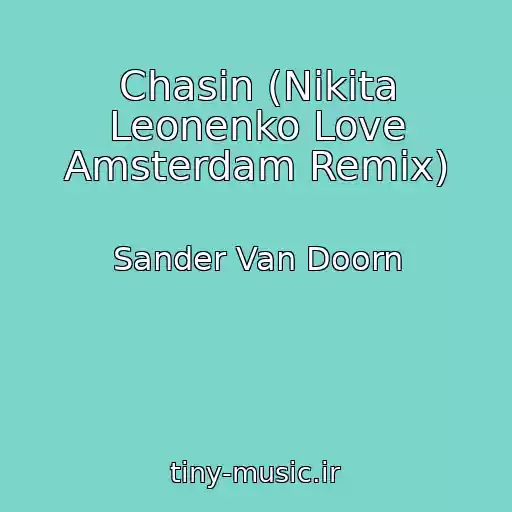 کاور آهنگ Chasin (Nikita Leonenko Love Amsterdam Remix) از Sander Van Doorn
