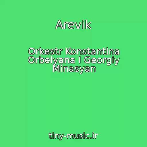 کاور آهنگ Arevik از Orkestr Konstantina Orbelyana I Georgiy Minasyan