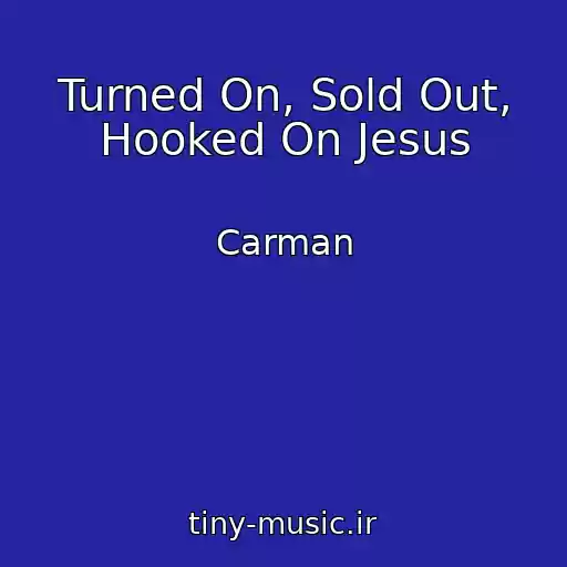 کاور آهنگ Turned On, Sold Out, Hooked On Jesus از Carman