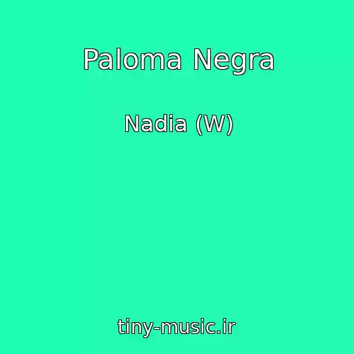 کاور آهنگ Paloma Negra از Nadia (W)