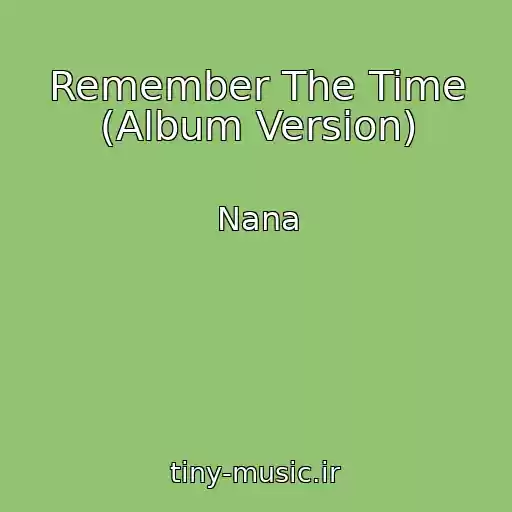 کاور آهنگ Remember The Time (Album Version) از Nana