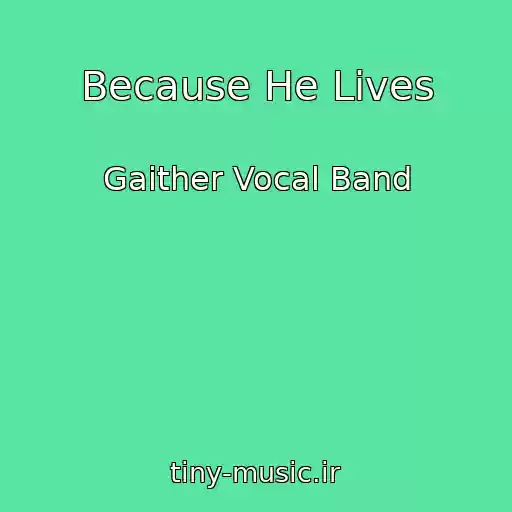 کاور آهنگ Because He Lives از Gaither Vocal Band