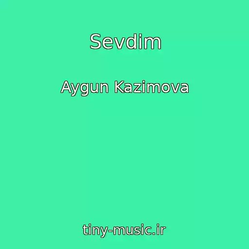 کاور آهنگ Sevdim از Aygun Kazimova