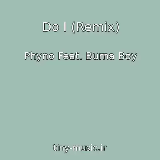کاور آهنگ Do I (Remix) از Phyno Feat. Burna Boy