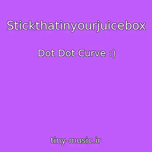 کاور آهنگ Stickthatinyourjuicebox از Dot Dot Curve :)