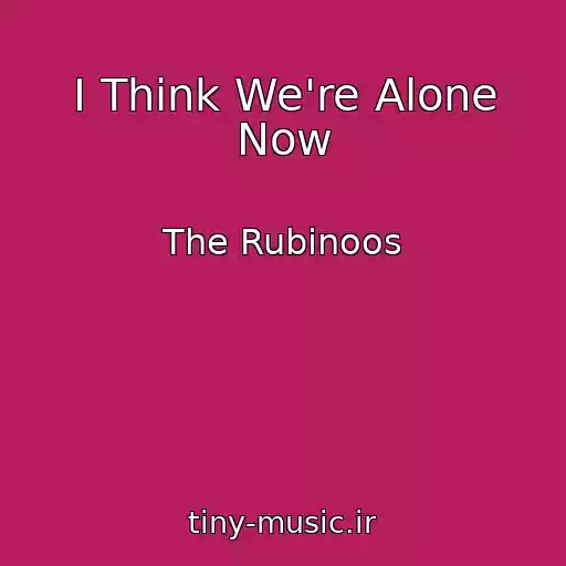 کاور آهنگ I Think We're Alone Now از The Rubinoos