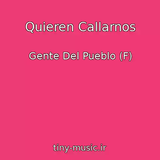 کاور آهنگ Quieren Callarnos از Gente Del Pueblo (F)