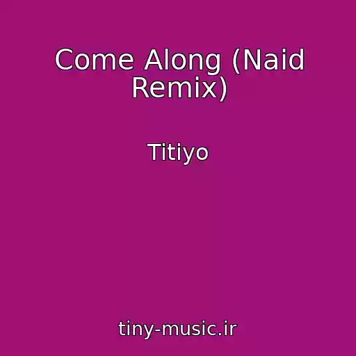 کاور آهنگ Come Along (Naid Remix) از Titiyo