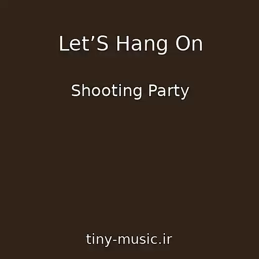 کاور آهنگ Let’S Hang On از Shooting Party