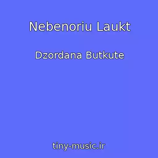 کاور آهنگ Nebenoriu Laukt از Dzordana Butkute