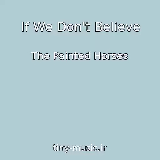 کاور آهنگ If We Don't Believe از The Painted Horses
