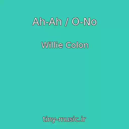 کاور آهنگ Ah-Ah / O-No از Willie Colon
