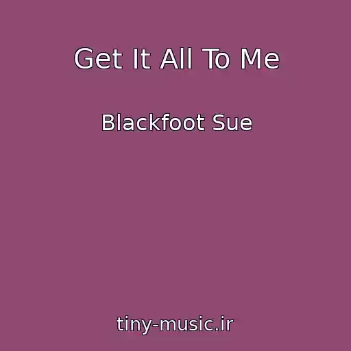 کاور آهنگ Get It All To Me از Blackfoot Sue