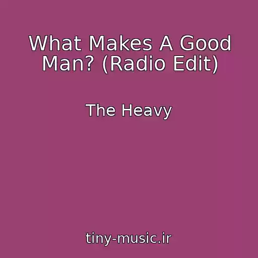 کاور آهنگ What Makes A Good Man? (Radio Edit) از The Heavy