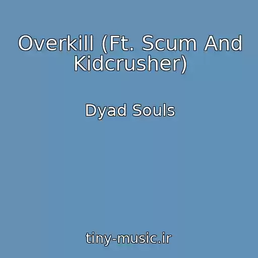 کاور آهنگ Overkill (Ft. Scum And Kidcrusher) از Dyad Souls
