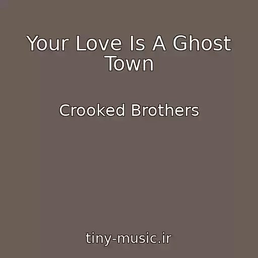 کاور آهنگ Your Love Is A Ghost Town از Crooked Brothers
