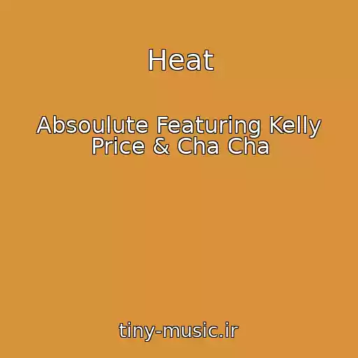 کاور آهنگ Heat از Absoulute Featuring Kelly Price & Cha Cha